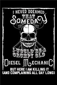 I Never Dreamed That Someday I Would Be a Grumpy Old Diesel Mechanic But Here I M Killing It (and Complaining All Day Long)