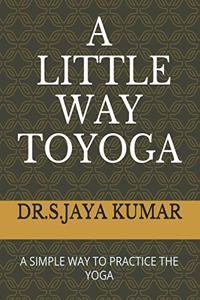 Little Way to Yoga: A Simple Way to Practice the Yoga