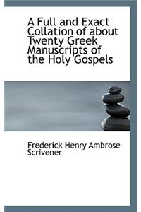 A Full and Exact Collation of about Twenty Greek Manuscripts of the Holy Gospels