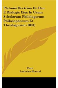 Platonis Doctrina De Deo E Dialogis Eius In Usum Scholarum Philologorum Philosophorum Et Theologorum (1804)