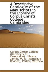 A Descriptive Catalogue of the Manuscripts in the Library of Corpus Christi College, Cambridge