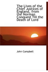The Lives of the Chief Justices of England, from the Norman Conquest Till the Death of Lord