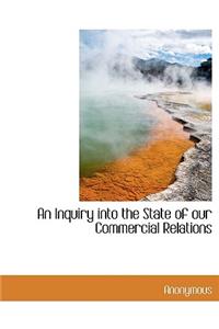 An Inquiry Into the State of Our Commercial Relations