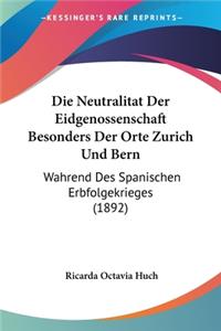 Neutralitat Der Eidgenossenschaft Besonders Der Orte Zurich Und Bern