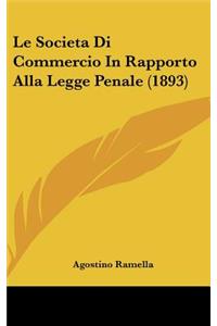 Le Societa Di Commercio In Rapporto Alla Legge Penale (1893)