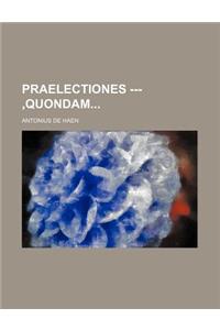 Praelectiones ---, Quondam