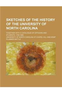 Sketches of the History of the University of North Carolina; Together with a Catalogue of Officers and Students, 1789-1889