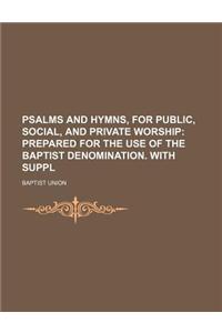 Psalms and Hymns, for Public, Social, and Private Worship