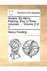 Amelia. by Henry Fielding, Esq; In Three Volumes. ... Volume 2 of 3