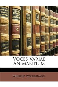 Voces Variae Animantium. Ein Beitrag Naturkunde Und Zur Geschichte Der Sprache Von Wilhelm Wackernagel.
