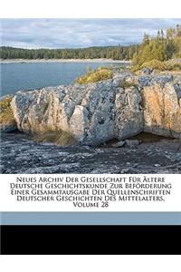 Neues Archiv Der Gesellschaft Fur Altere Deutsche Geschichtskunde Zur Beforderung Einer Gesammtausgabe Der Quellenschriften Deutscher Geschichten Des Mittelalters, Achtundzwanzigster Band