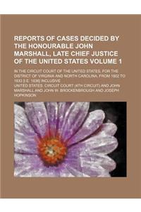 Reports of Cases Decided by the Honourable John Marshall, Late Chief Justice of the United States; In the Circuit Court of the United States, for the