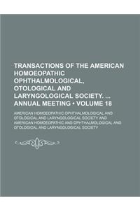 Transactions of the American Homoeopathic Ophthalmological, Otological and Laryngological Society. Annual Meeting (Volume 18)