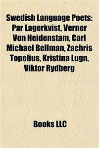 Swedish Language Poets: Par Lagerkvist, Verner Von Heidenstam, Carl Michael Bellman, Zachris Topelius, Kristina Lugn, Viktor Rydberg