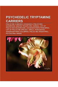 Psychedelic Tryptamine Carriers: Psilocybe Cubensis, Ayahuasca, Psilocybe Semilanceata, Psilocybin Mushroom, Harmal, Mimosa Tenuiflora