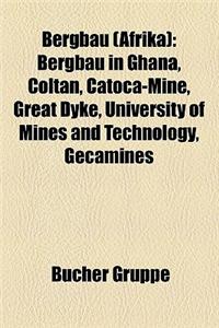 Bergbau (Afrika): Bergbau (Namibia), Bergbau (Simbabwe), Bergbau (Sudafrika), Bergbauunternehmen (Afrika), Bergbau in Ghana, Bergbau in