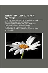 Eisenbahntunnel in Der Schweiz: Lotschberg-Basistunnel, Gotthard-Basistunnel, Gotthardtunnel, Simplontunnel, Hirschengrabentunnel