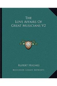 Love Affairs of Great Musicians V2