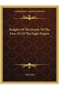 Knights Of The Sword, Of The East, Or Of The Eagle Degree