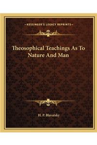 Theosophical Teachings as to Nature and Man