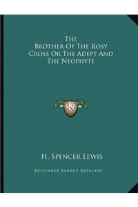 The Brother of the Rosy Cross or the Adept and the Neophyte