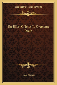 The Effort of Jesus to Overcome Death