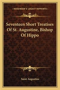 Seventeen Short Treatises Of St. Augustine, Bishop Of Hippo