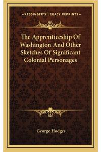 The Apprenticeship of Washington and Other Sketches of Significant Colonial Personages