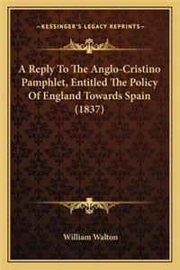 A Reply To The Anglo-Cristino Pamphlet, Entitled The Policy Of England Towards Spain (1837)