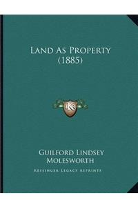 Land As Property (1885)