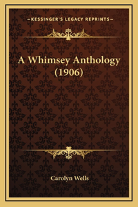 A Whimsey Anthology (1906)