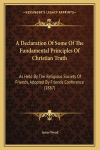 A Declaration Of Some Of The Fundamental Principles Of Christian Truth