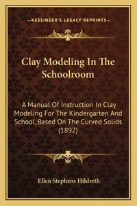 Clay Modeling In The Schoolroom