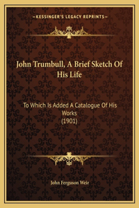 John Trumbull, A Brief Sketch Of His Life