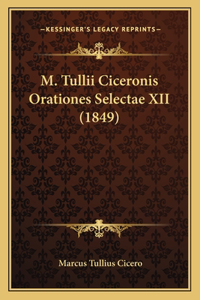 M. Tullii Ciceronis Orationes Selectae XII (1849)