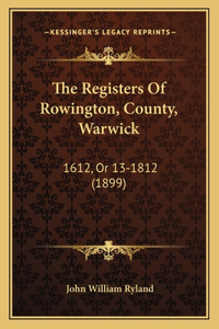 The Registers Of Rowington, County, Warwick