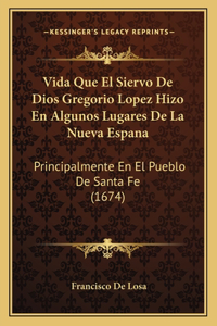 Vida Que El Siervo De Dios Gregorio Lopez Hizo En Algunos Lugares De La Nueva Espana