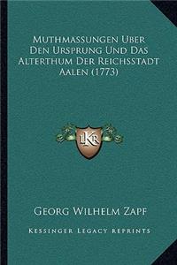 Muthmassungen Uber Den Ursprung Und Das Alterthum Der Reichsstadt Aalen (1773)