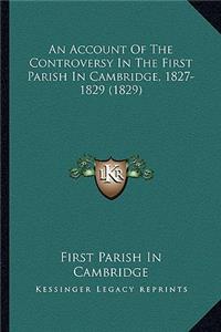 Account Of The Controversy In The First Parish In Cambridge, 1827-1829 (1829)