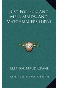 Just For Fun And Men, Maids, And Matchmakers (1899)