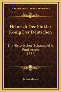 Heinrich Der Finkler Konig Der Deutschen