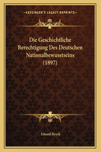 Die Geschichtliche Berechtigung Des Deutschen Nationalbewusstseins (1897)