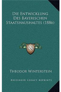 Die Entwicklung Des Bayerischen Staatshaushaltes (1886)