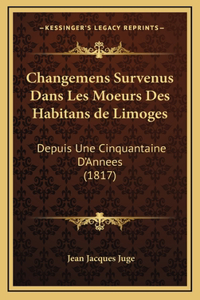 Changemens Survenus Dans Les Moeurs Des Habitans de Limoges: Depuis Une Cinquantaine D'Annees (1817)