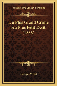 Du Plus Grand Crime Au Plus Petit Delit (1888)