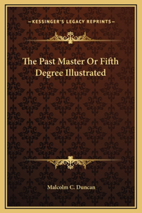 The Past Master Or Fifth Degree Illustrated