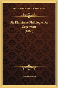 Die Klassische Philologie Der Gegenwart (1886)