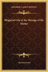 Bhagavad Gita or the Message of the Master