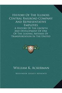 History Of The Illinois Central Railroad Company And Representative Employes