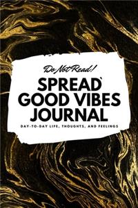 Do Not Read! Spread Good Vibes Journal (6x9 Softcover Lined Journal / Notebook)